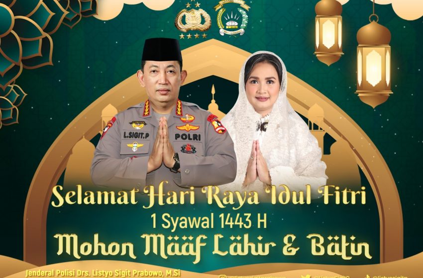  Sampaikan Selamat Idul Fitri, Kapolri : Perkokoh Kebersamaan dan Rajut Persatuan Wujudkan Indonesia Tangguh dan Tumbuh